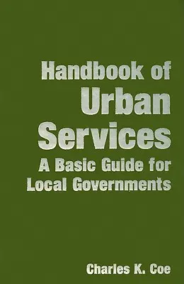 Manuel des services urbains : Un guide de base pour les gouvernements locaux - Handbook of Urban Services: A Basic Guide for Local Governments