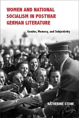 Les femmes et le national-socialisme dans la littérature allemande d'après-guerre : Genre, mémoire et subjectivité - Women and National Socialism in Postwar German Literature: Gender, Memory, and Subjectivity