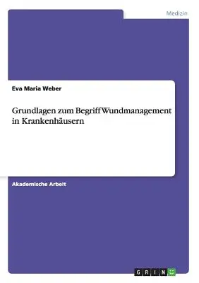 Grundlagen zum Begriff Wundmanagement in Krankenhusern (en anglais) - Grundlagen zum Begriff Wundmanagement in Krankenhusern