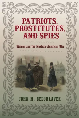 Patriotes, prostituées et espionnes : Les femmes et la guerre américano-mexicaine - Patriots, Prostitutes, and Spies: Women and the Mexican-American War