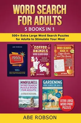Word Search for Adults 5 Books in 1 : 500+ Extra Large Word Search Puzzles for Adults to Stimulate Your Mind (Casse-tête pour adultes, 5 livres en 1) - Word Search for Adults 5 Books in 1: 500+ Extra Large Word Search Puzzles for Adults to Stimulate Your Mind