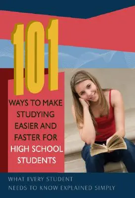 101 façons de rendre l'étude plus facile et plus rapide pour les élèves du secondaire : Ce que chaque élève doit savoir expliqué simplement - 101 Ways to Make Studying Easier and Faster for High School Students: What Every Student Needs to Know Explained Simply