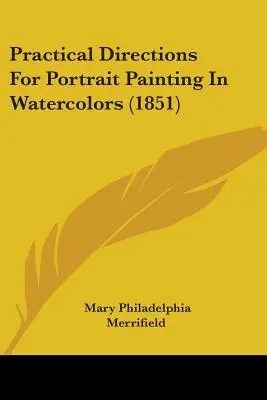 Instructions pratiques pour la peinture de portraits à l'aquarelle (1851) - Practical Directions For Portrait Painting In Watercolors (1851)