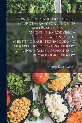 Principes et pratique de l'hydrothérapie pour les étudiants et les praticiens de la médecine, comprenant une étude des bases scientifiques, de la technique et de l'utilisation de l'hydrothérapie. - Principles and Practice of Hydrotherapy for Students and Practitioners of Medicine, Embodying a Consideration of the Scientific Basis, Technique and T