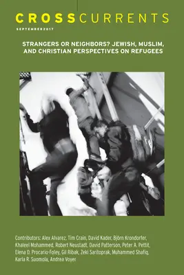 Tendances croisées : Étrangers ou voisins ? Perspectives juives, musulmanes et chrétiennes sur les réfugiés : Volume 67, numéro 3, septembre 2017 - Crosscurrents: Strangers or Neighbors? Jewish, Muslim, and Christian Perspectives on Refugees: Volume 67, Number 3, September 2017