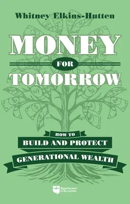 L'argent de demain : Comment construire et protéger un patrimoine générationnel - Money for Tomorrow: How to Build and Protect Generational Wealth