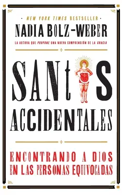 Santos Accidentales : Rencontrer Dieu dans les personnes équivoques - Santos Accidentales: Encontrando a Dios en las Personas Equivocadas