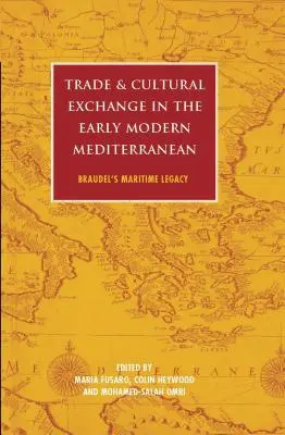 Commerce et échanges culturels dans la Méditerranée du début des temps modernes : l'héritage maritime de Braudel - Trade and Cultural Exchange in the Early Modern Mediterranean: Braudel's Maritime Legacy