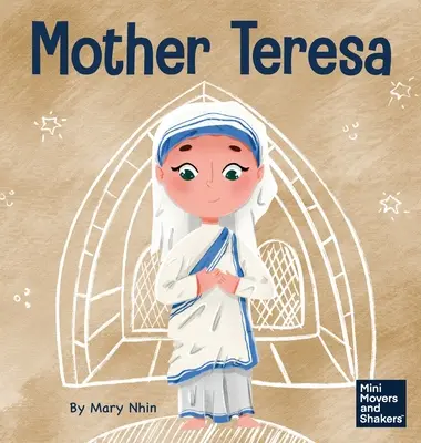 Mère Teresa : Un livre pour enfants sur l'amour des autres par le service - Mother Teresa: A Kid's Book About Loving Others Through Service