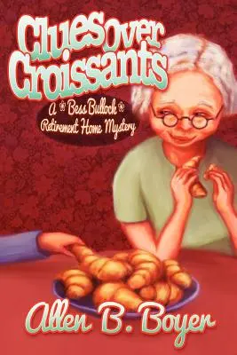 Des indices sur des croissants : Un mystère de la maison de retraite Bess Bullock - Clues Over Croissants: A Bess Bullock Retirement Home Mystery