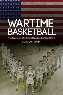 Le basket-ball en temps de guerre : L'émergence d'un sport national pendant la Seconde Guerre mondiale - Wartime Basketball: The Emergence of a National Sport During World War II