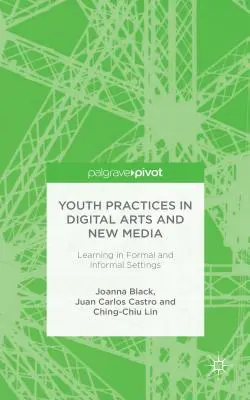 Pratiques des jeunes dans les arts numériques et les nouveaux médias : Apprentissage dans des cadres formels et informels - Youth Practices in Digital Arts and New Media: Learning in Formal and Informal Settings