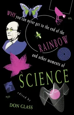 Pourquoi on n'arrive jamais au bout de l'arc-en-ciel et autres moments de science - Why You Can Never Get to the End of the Rainbow and Other Moments Ofscience