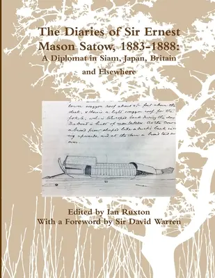 Le journal de Sir Ernest Mason Satow, 1883-1888 : Un diplomate au Siam, au Japon, en Grande-Bretagne et ailleurs (Ruxton (Ed ). Ian) - The Diaries of Sir Ernest Mason Satow, 1883-1888: A Diplomat In Siam, Japan, Britain and Elsewhere (Ruxton (Ed ). Ian)