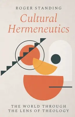Herméneutique culturelle : Le monde à travers le prisme de la théologie - Cultural Hermeneutics: The World Through the Lens of Theology