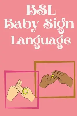 BSL Baby Sign Language (langue des signes pour bébés) : livre éducatif contenant des signes de tous les jours. - BSL Baby Sign Language.Educational book, contains everyday signs.