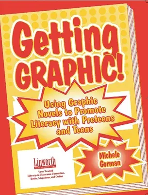 La graphie.. : Utiliser des romans graphiques pour promouvoir l'alphabétisation chez les préadolescents et les adolescents - Getting Graphic!: Using Graphic Novels to Promote Literacy with Preteens and Teens