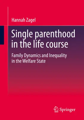 La monoparentalité dans le parcours de vie : Dynamiques familiales et inégalités dans l'État-providence - Single Parenthood in the Life Course: Family Dynamics and Inequality in the Welfare State
