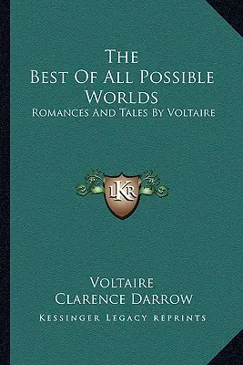 Le meilleur des mondes possibles : romans et contes de Voltaire - The Best Of All Possible Worlds: Romances And Tales By Voltaire