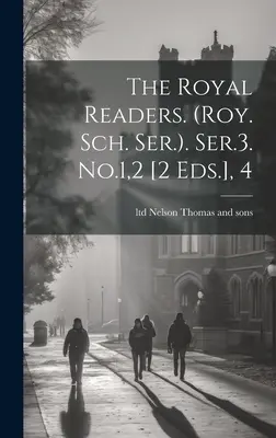 Les lecteurs royaux. (roy. Sch. Ser.). Ser.3. No.1,2 [2 Eds.], 4 - The Royal Readers. (roy. Sch. Ser.). Ser.3. No.1,2 [2 Eds.], 4
