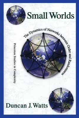 Petits mondes : la dynamique des réseaux entre ordre et hasard - Small Worlds: The Dynamics of Networks Between Order and Randomness