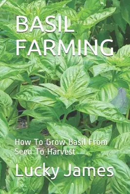 Culture du basilic : Comment cultiver le basilic de la graine à la récolte - Basil Farming: How To Grow Basil From Seed To Harvest