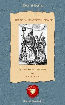 Trois fois grand Hermès : Volume I - Prolégomènes - Thrice Greatest Hermes: Volume I - Prolegomena