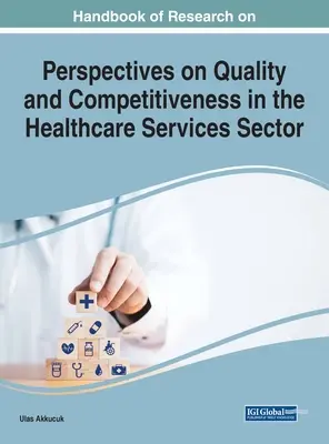 Manuel de recherche sur la qualité et la compétitivité dans le secteur des services de santé - Handbook of Research on Quality and Competitiveness in the Healthcare Services Sector