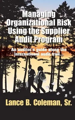 Gestion du risque organisationnel à l'aide du programme d'audit des fournisseurs : Guide de l'auditeur sur la piste d'audit internationale - Managing Organizational Risk Using the Supplier Audit Program: An Auditor's Guide Along the International Audit Trail