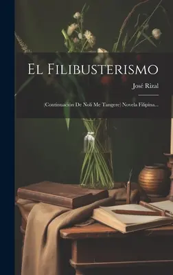 El Filibusterismo : (continuacin De Noli Me Tangere) Novela Filipina... - El Filibusterismo: (continuacin De Noli Me Tangere) Novela Filipina...