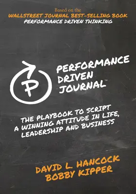 Journal axé sur la performance : Le livre de jeu pour adopter une attitude gagnante dans la vie, le leadership et les affaires - Performance-Driven Journal: The Playbook to Script a Winning Attitude in Life, Leadership and Business
