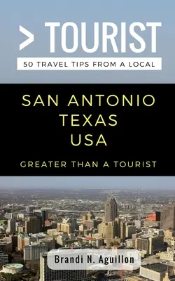 Plus qu'un touriste - San Antonio Texas USA : 50 conseils de voyage d'une personne locale - Greater Than a Tourist- San Antonio Texas USA: 50 Travel Tips from a Local