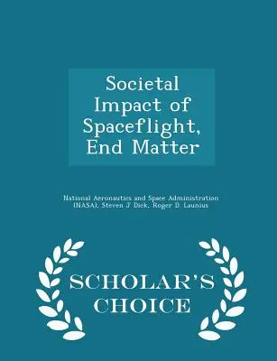 Impact sociétal des vols spatiaux, matière première - Édition de choix du chercheur - Societal Impact of Spaceflight, End Matter - Scholar's Choice Edition