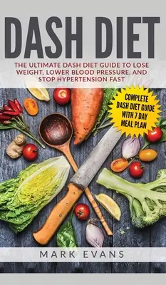 DASH Diet : Le guide ultime du régime DASH pour perdre du poids, abaisser la tension artérielle et stopper l'hypertension rapidement (DASH Diet Series) (Volu - DASH Diet: The Ultimate DASH Diet Guide to Lose Weight, Lower Blood Pressure, and Stop Hypertension Fast (DASH Diet Series) (Volu