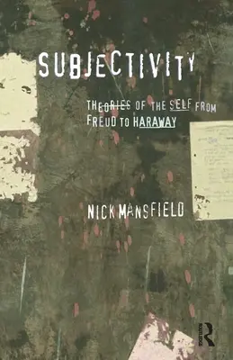 La subjectivité : Les théories du moi de Freud à Haraway - Subjectivity: Theories of the self from Freud to Haraway