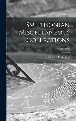 Smithsonian Miscellaneous Collections ; v.126 (1956) - Smithsonian Miscellaneous Collections; v.126 (1956)