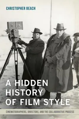 Une histoire cachée du style cinématographique : Les directeurs de la photographie, les réalisateurs et le processus de collaboration - A Hidden History of Film Style: Cinematographers, Directors, and the Collaborative Process