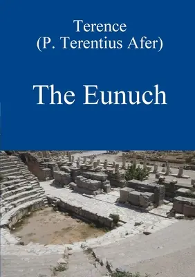 L'Eunuque de Térence - The Eunuch by Terence