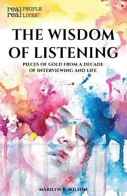 La sagesse de l'écoute : Morceaux d'or d'une décennie d'entretiens et de vie - The Wisdom of Listening: Pieces of Gold From a Decade of interviewing and life