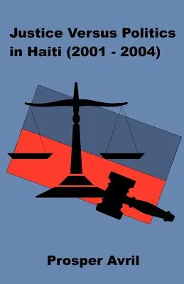Justice contre politique en Haïti (2001-2004) - Justice versus Politics in Haiti (2001-2004)