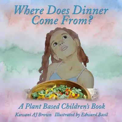 D'où vient le dîner&nbsp;? un livre pour enfants basé sur les plantes - Where Does Dinner Come From?: A Plant Based Children's Book