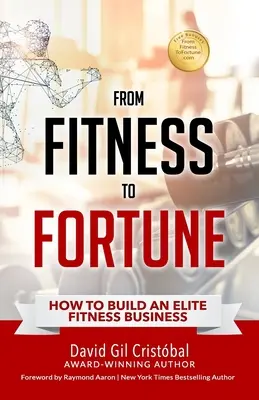 De la forme à la fortune : Comment créer une entreprise d'élite dans le domaine du fitness - From Fitness To Fortune: How to build an elite fitness business