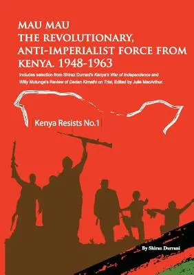 Mau Mau, la force révolutionnaire et anti-impérialiste du Kenya : 1948-1963 - Mau Mau the Revolutionary, Anti-Imperialist Force from Kenya: 1948-1963