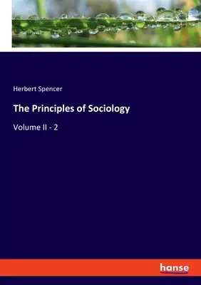 Les principes de la sociologie : Volume II - 2 - The Principles of Sociology: Volume II - 2