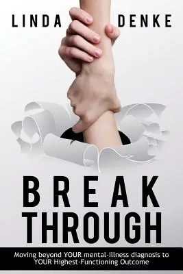 BREAKTHROUGH - Dépasser votre diagnostic de maladie mentale pour atteindre votre plus haut niveau de fonctionnement - BREAKTHROUGH - Moving beyond YOUR mental-illness diagnosis to YOUR Highest-Functioning Outcome