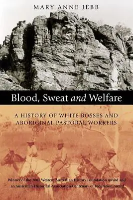 Sang, sueur et bien-être : Une histoire de patrons blancs et d'ouvriers pastoraux aborigènes - Blood, Sweat and Welfare: A History of White Bosses and Aboriginal Pastoral Workers