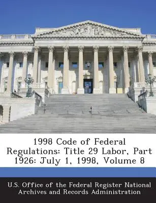 1998 Code des réglementations fédérales : Titre 29 Labor, Part 1926 : July 1, 1998, Volume 8 - 1998 Code of Federal Regulations: Title 29 Labor, Part 1926: July 1, 1998, Volume 8