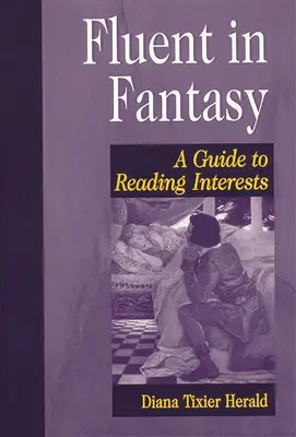 La fantaisie en toute fluidité : Guide de lecture des centres d'intérêt - Fluent in Fantasy: A Guide to Reading Interests