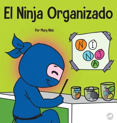 El Ninja Organizado : Un livre pour les enfants sur l'organisation et la superacine des hbitos desordenados - El Ninja Organizado: Un libro para nios sobre la organizacin y la superacin de hbitos desordenados