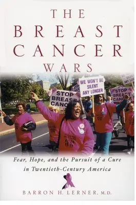 Les guerres du cancer du sein : l'espoir, la peur et la recherche d'un remède dans l'Amérique du XXe siècle - The Breast Cancer Wars: Hope, Fear, and the Pursuit of a Cure in Twentieth-Century America